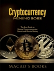 Cryptocurrency Mining 2022: The Best Guide to Mining Cryptocurrencies: Bitcoin and Altcoin Mining Cover Image