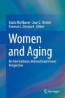 Women and Aging: An International, Intersectional Power Perspective By Varda Muhlbauer (Editor), Joan C. Chrisler (Editor), Florence L. Denmark (Editor) Cover Image