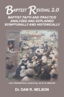 Baptist Revival 2.0: Baptist Faith and Practice Analyzed and Explained Scripturally and Historically By Dan R. Nelson Cover Image