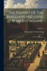 The History Of The Rebellion And Civil Wars In England: In Seven Volumes; Volume 1 Cover Image