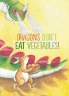 Dragons Don't Eat Vegetables By Esther Miskotte Cover Image