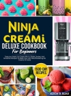 Ninja CREAMI Deluxe Cookbook For Beginners: 1500-Day Tasty Ice Cream, Ice Cream Mix-In, Shake, Sorbet, And Smoothie Recipes To Make Your Own Mouthwate By Alicia D. Elias Cover Image