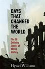 Days That Changed the World: The 50 Defining Events of World History By Hywel Williams Cover Image