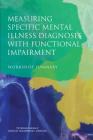 Measuring Specific Mental Illness Diagnoses with Functional Impairment: Workshop Summary By National Academies of Sciences Engineeri, Institute of Medicine, Board on Health Sciences Policy Cover Image