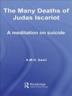 The Many Deaths of Judas Iscariot: A Meditation on Suicide By Aaron Maurice Saari Cover Image