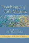 Teaching as If Life Matters: The Promise of a New Education Culture By Christopher Uhl, Dana L. Stuchul (With) Cover Image