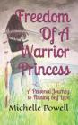 Freedom of a Warrior Princess: A Personal Journey to Finding Self Love By Michelle Anne Powell Cover Image