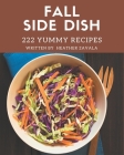 222 Yummy Fall Side Dish Recipes: A Yummy Fall Side Dish Cookbook for All Generation By Heather Zavala Cover Image