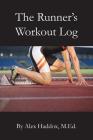 The Runner's Workout Log By Alex Haddox M. Ed Cover Image