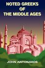 Noted Greeks of the Middle Ages By John Antonakos Cover Image