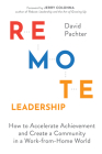 Remote Leadership: How to Accelerate Achievement and Create a Community in a Work-From-Home World By David Pachter Cover Image