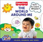 Fisher-Price: The World Around Me: Colors, Numbers, and More! Cover Image