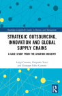 Strategic Outsourcing, Innovation and Global Supply Chains: A Case Study from the Aviation Industry By Luigi Cantone (Editor), Pierpaolo Testa (Editor), Giuseppe Fabio Cantone (Editor) Cover Image