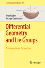 Differential Geometry and Lie Groups: A Computational Perspective (Geometry and Computing #12) By Jean Gallier, Jocelyn Quaintance Cover Image
