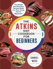 The Atkins Diet Cookbook for Beginners: The affordable and delicious Atkins seafood and vegetable recipes will restore your confidence and make your l By Samuel Moss Cover Image