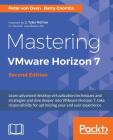 Mastering VMware Horizon 7 - Second Edition: Virtualization that can transform your organization By Peter Von Oven, Barry Coombs Cover Image