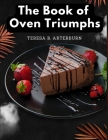 The Book of Oven Triumphs: Cakes and Desserts Recipes By Teresa R Arterburn Cover Image