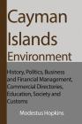 Cayman Islands Environment: History, Politics, Business and Financial Management, Commercial Directories, Education, Society and Customs Cover Image