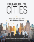 Collaborative Cities: Mapping Solutions to Wicked Problems By Stephen Goldsmith, Kate Markin Coleman, Richard Florida (Foreword by) Cover Image