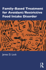 Family-Based Treatment for Avoidant/Restrictive Food Intake Disorder By James D. Lock Cover Image