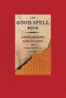 The Good Spell Book: Love Charms, Magical Cures, and Other Practical Sorcery By Gillian Kemp Cover Image
