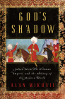 God's Shadow: Sultan Selim, His Ottoman Empire, and the Making of the Modern World By Alan Mikhail Cover Image