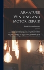 Armature Winding and Motor Repair: Practical Information and Data Covering Winding and Reconnectig Procedure for Direct and Alternating Current Machin By Daniel Harvey Braymer Cover Image