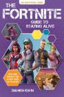 The Fortnite Guide to Staying Alive: Tips and Tricks for Every Kind of Player By Damien Kuhn Cover Image