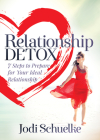 Relationship Detox: 7 Steps to Prepare for Your Ideal Relationship By Jodi Schuelke Cover Image