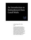 An Introduction to Embankment Dam Cutoff Walls By J. Paul Guyer Cover Image