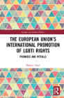 The European Union's International Promotion of Lgbti Rights: Promises and Pitfalls (Routledge Studies in Gender and Global Politics) By Markus Thiel Cover Image