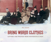 Bring Warm Clothes: Letters and Photos from Minnesota's Past By Peg Meier Cover Image