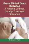 Dental Clinical Cases Illustrated: A Pictorial Journey through Treatment Scenarios Cover Image
