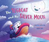 The Tugboat and the Silver Moon By Kersten Hamilton, Barry Gott (Illustrator) Cover Image