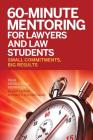 60-Minute Mentoring for Lawyers and Law Students: Small Commitments, Big Results Cover Image