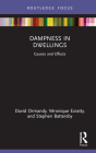 Dampness in Dwellings: Causes and Effects (Routledge Focus on Environmental Health) By David Ormandy, Stephen Battersby, Véronique Ezratty Cover Image