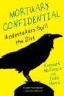 Mortuary Confidential: Undertakers Spill the Dirt By Todd Harra, Ken McKenzie Cover Image
