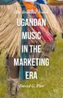 Ugandan Music in the Marketing Era: The Branded Arena By David G. Pier Cover Image