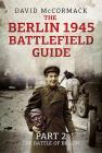 The Berlin 1945 Battlefield Guide: Part 2 - The Battle of Berlin Cover Image