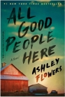 All Good People Here: A Novel (A Concise Synopsis) By Ashley Flowers, Benson Stephen (Foreword by) Cover Image