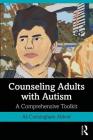 Counseling Adults with Autism: A Comprehensive Toolkit By Ali Cunningham Abbott Cover Image