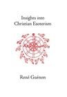Insights into Christian Esoterism By Rene Guenon, James Richard Wetmore (Editor), Henry D. Fohr (Translator) Cover Image