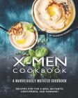 X-Men Cookbook: A Marvelously Mutated Cookbook - Recipes for the X-Men, Mutants, Centipedes, And Humans! By Sharon Powell Cover Image