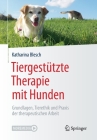 Tiergestützte Therapie Mit Hunden: Grundlagen, Tierethik Und Praxis Der Therapeutischen Arbeit By Katharina Blesch Cover Image