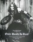 Only Death Is Real: An Illustrated History of Hellhammer and Early Celtic Frost 1981-1985 By Tom Gabriel Fischer, Csaba Kezer (Photographer), Martin Kyburz (Photographer) Cover Image