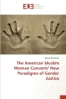 The American Muslim Women Converts' New Paradigms of Gender Justice Cover Image