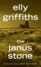 The Janus Stone: A Mystery (Ruth Galloway Mysteries #2) By Elly Griffiths Cover Image