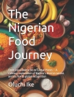 The Nigerian Food Journey: From Local Delicacies to Global Plates - A culinary exploration of Nigeria's diverse cuisine and its rise to global re By Oluchi Ike Cover Image