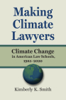 Making Climate Lawyers: Climate Change in American Law Schools, 1985-2020 (Environment and Society) Cover Image