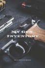 My Gun Inventory: Having a gun inventory is vitally important to any gun owner or collector. Keeps a handy record of all your firearms i By Andrew Serpe Cover Image